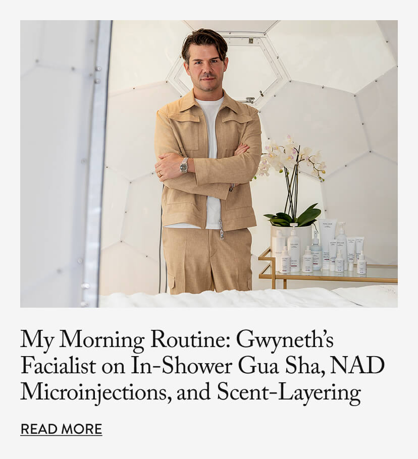 My Morning Routine: Gwyneth’s Facialist on In-Shower Gua Sha, NAD Microinjections, and Scent-Layering