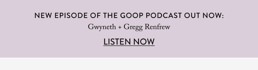 New Episode of The goop Podcast Out Now: Gwyneth and Gregg Renfrew
