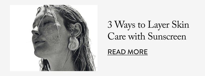 3 Ways to Layer Skin Care with Sunscreen