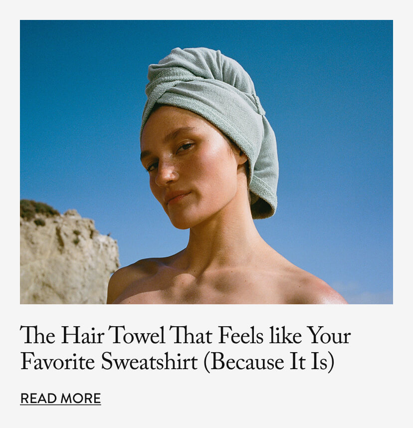 The Hair Towel That Feels like Your Favorite Sweatshirt (Because It Is)