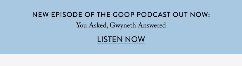 New Episode of The goop Podcast Out Now: You Asked Gwyneth Answered