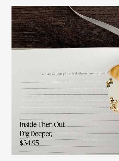 Inside Then Out Dig Deeper, $34.95