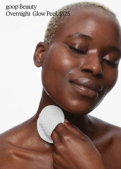 Our favorite Sunday-night ritual? The glow peel. goop Beauty Overnight Glow Peel, $125