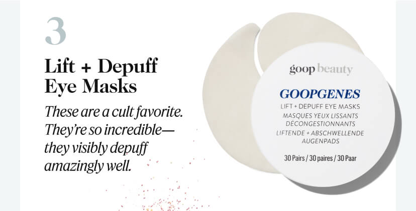 3. Lift + Depuff Eye Masks, These are a cult favorite. They're so incredible-they visibly depuff amazingly well.