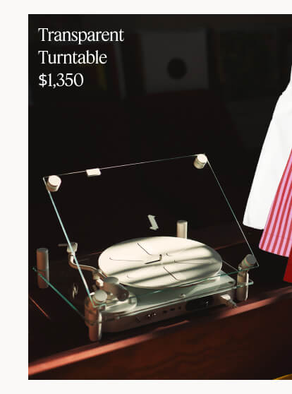 Transparent Turntable, $1,350