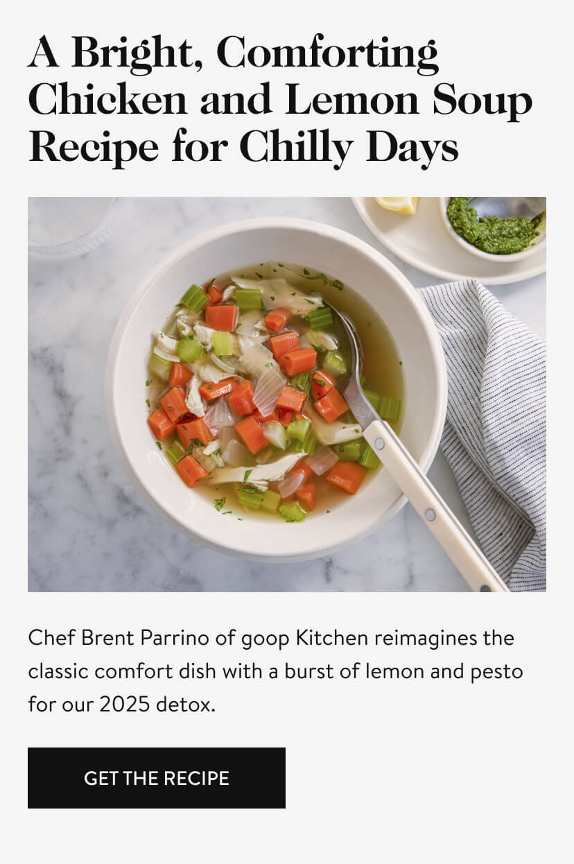 A Bright, Comforting Chicken and Lemon Soup Recipe for Chilly Days. Chef Brent Parrino of goop Kitchen reimagines the classic comfort dish with a burst of lemon and pesto for our 2025 detox.