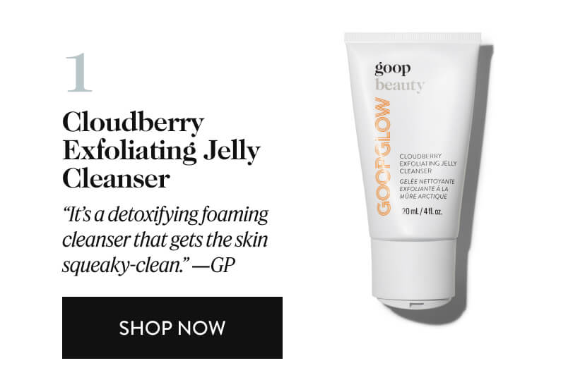 1. Cloudberry Exfoliating Jelly Cleanser - “It’s a detoxifying foaming cleanser that gets the skin squeaky-clean.” —GP