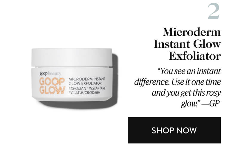2. Microderm Instant Glow Exfoliator - “You see an instant difference. Use it one time and you get this rosy glow.” —GP 