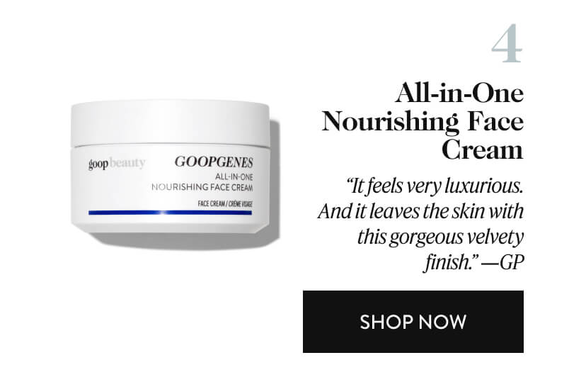 4. All-in-One Nourishing Face Cream - “It feels very luxurious. And it leaves the skin with this gorgeous velvety finish.” —GP