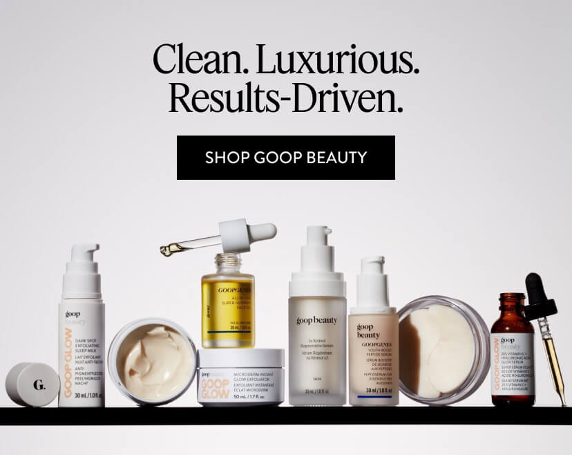 Clean. Luxurious. Results-Driven. Shop Goop Beauty.