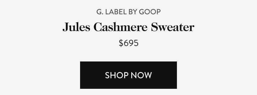 G. Label by Goop Jules Cashmere Sweater, $695. Shop Now