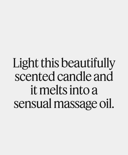 Light this beautifully scented canadle and it melts into a sensual massage oil.