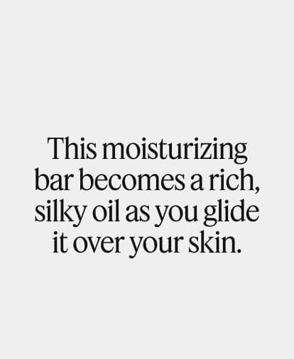 This moisturizing bar becomes a rich, silky oil as you glide it over your skin. 