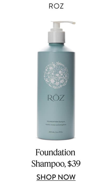Roz Foundation Shampoo, $39