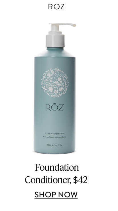 Roz Foundation Conditioner, $42