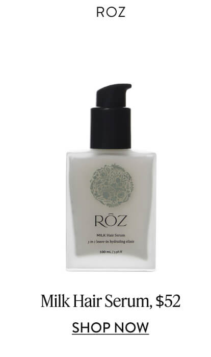 Roz Milk Hair Serum, $52