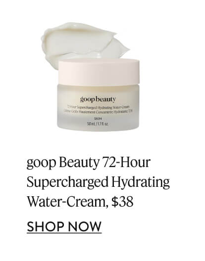 goop Beauty 72-Hour Supercharged Hydrating Water-Cream, $38