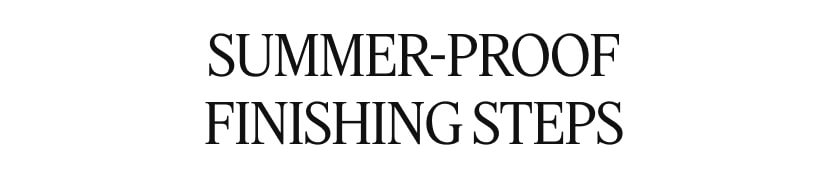 SUMMER-proof FINISHING STEPS