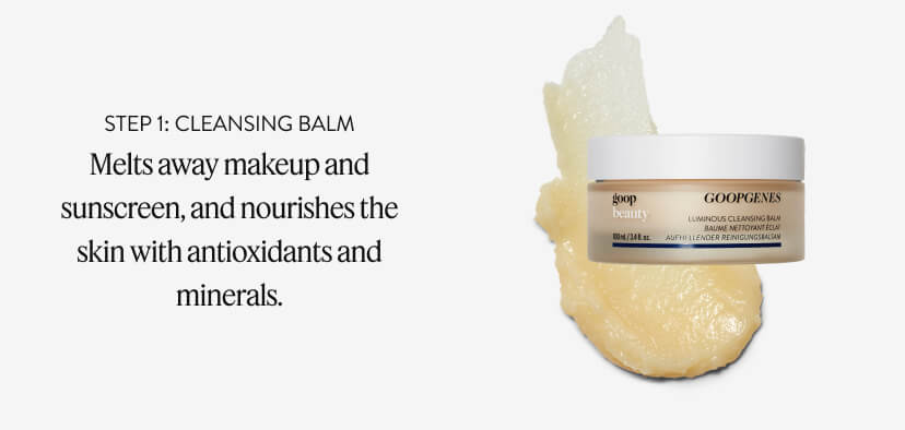 Step 1: Cleansing Balm Melts away makeup and sunscreen, and nourishes the skin with antioxidants and minerals.