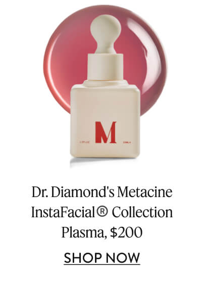 Dr. Diamond's Metacine InstaFacial® Collection Plasma, $200