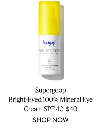 Supergoop Bright-Eyed 100% Mineral Eye Cream SPF 40, $40