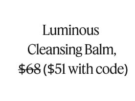 Luminous Cleansing Balm, $68 ($51 with code)