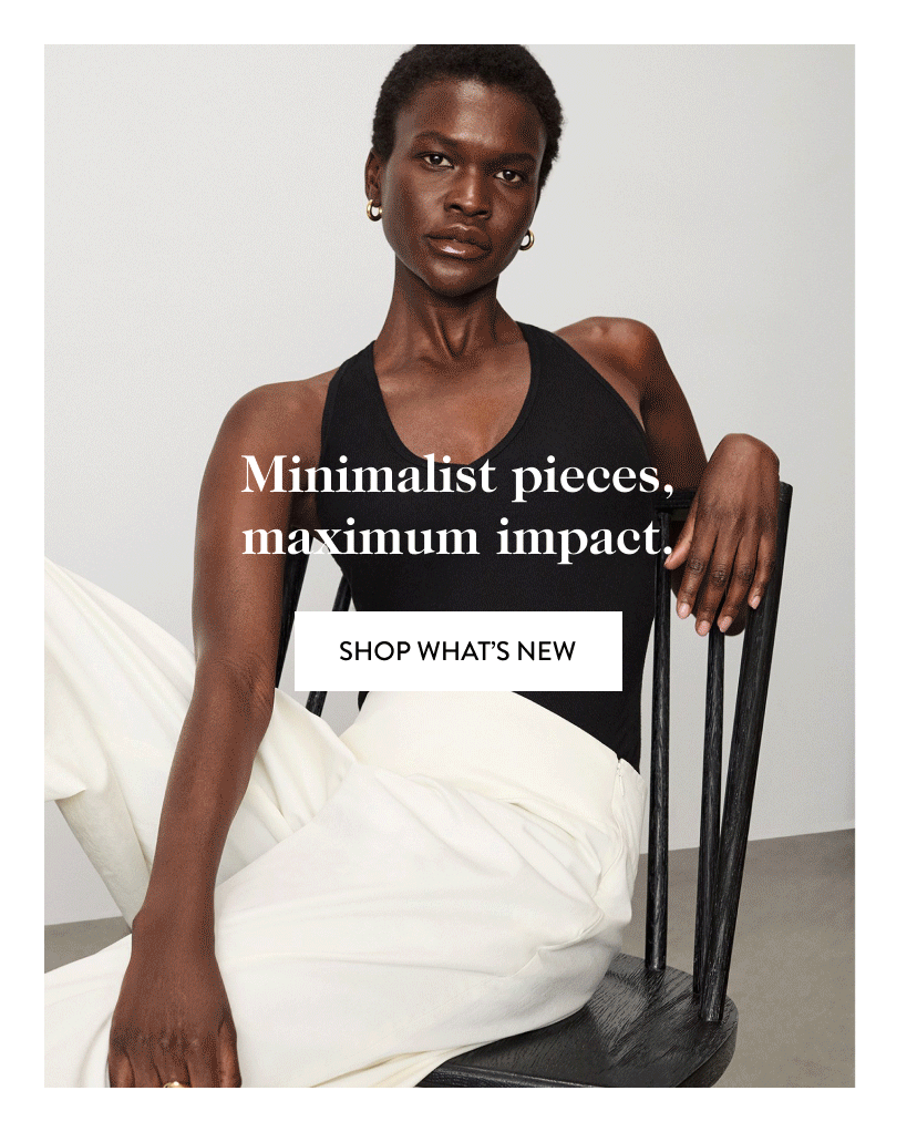 Minimalist pieces, maximum impact.