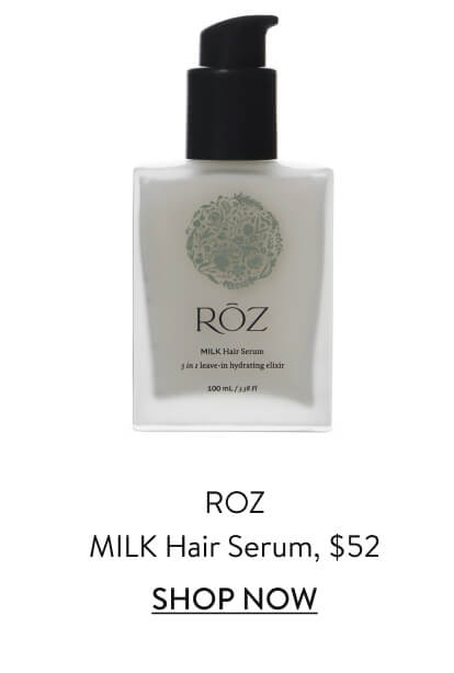 ROZ MILK Hair Serum, $52