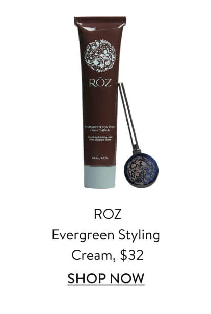 ROZ Evergreen Styling Cream, $39