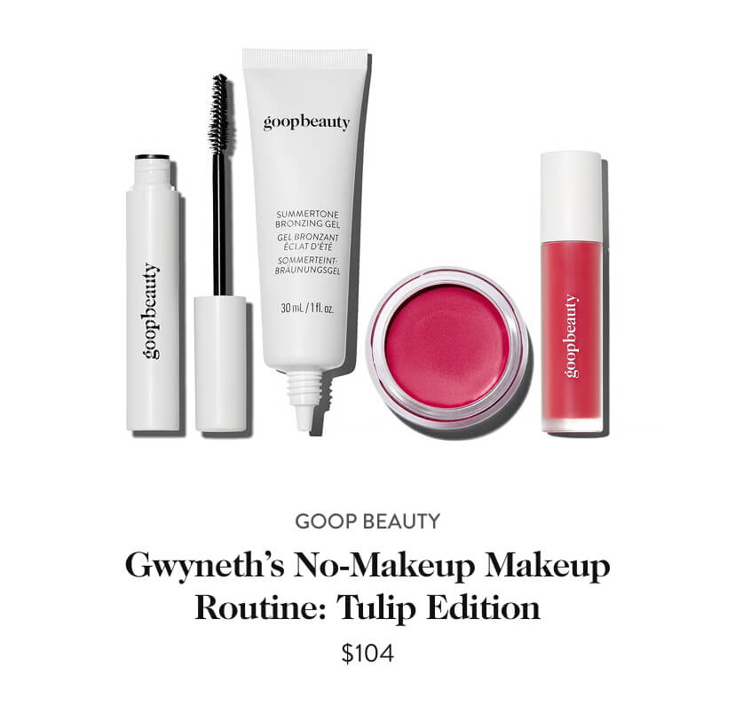 Gwyneth’s No-Makeup Makeup Routine: Tulip Edition, $104