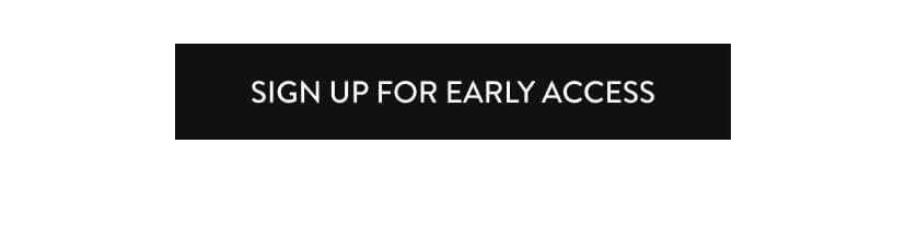 Sign Up For Early Acces