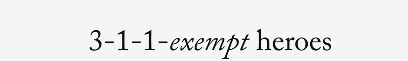 3-1-1 exempt heroes