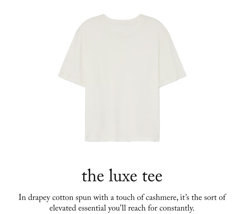 the luxe tee, In drapey cotton spun with a touch of cashmere, it’s the sort of elevated essential you’ll reach for constantly.