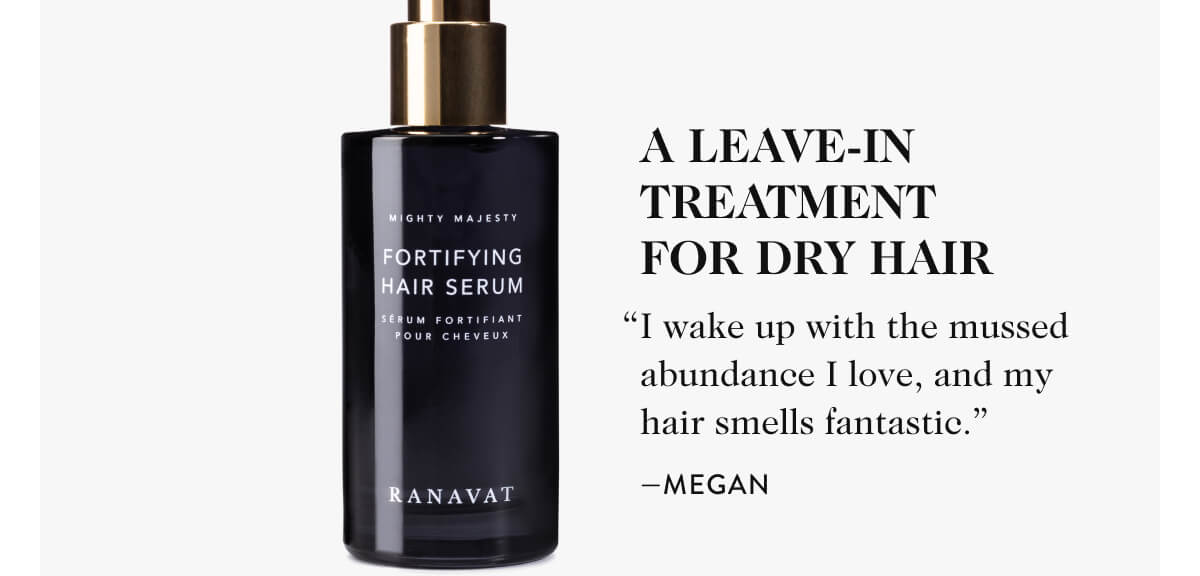 a leave-in treatment for dry hair. I wake up with the mussed abundance I love, and my hair smells fantastic.