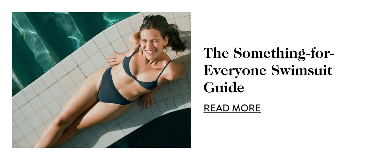 The Something-for- Everyone Swimsuit Guide. read more