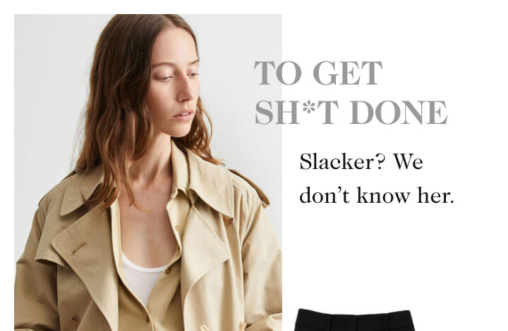 TO GET SH*T DONE. Slacker? We don’t know her.