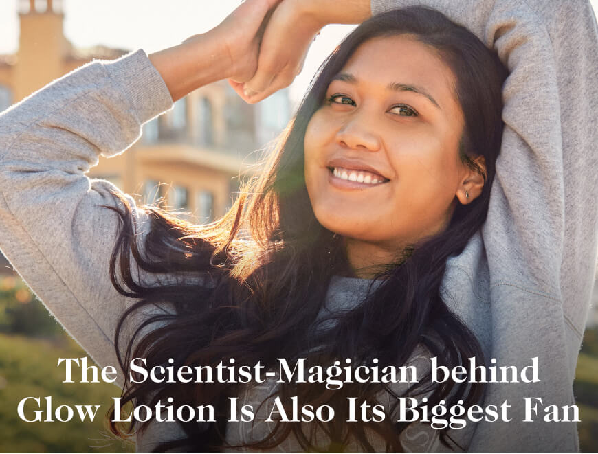 My Morning Routine: The Scientist-Magician behind Glow Lotion Is Also Its Biggest Fan