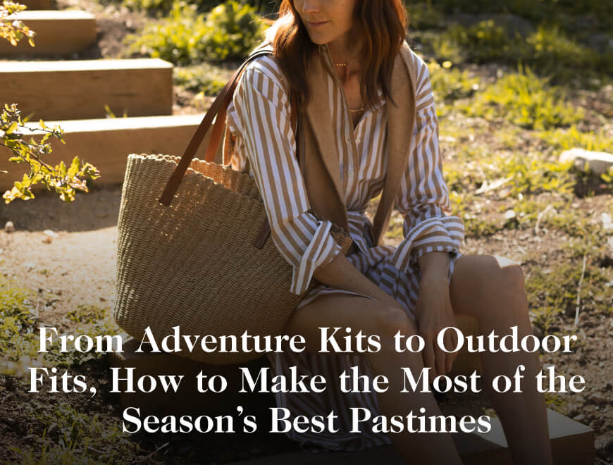 From Adventure Kits to Outdoor Fits, How to Make the Most of the Season’s Best Pastimes