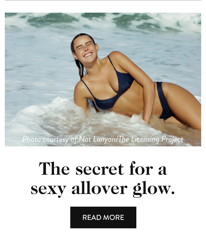 The secret for a sexy allover glow. read more