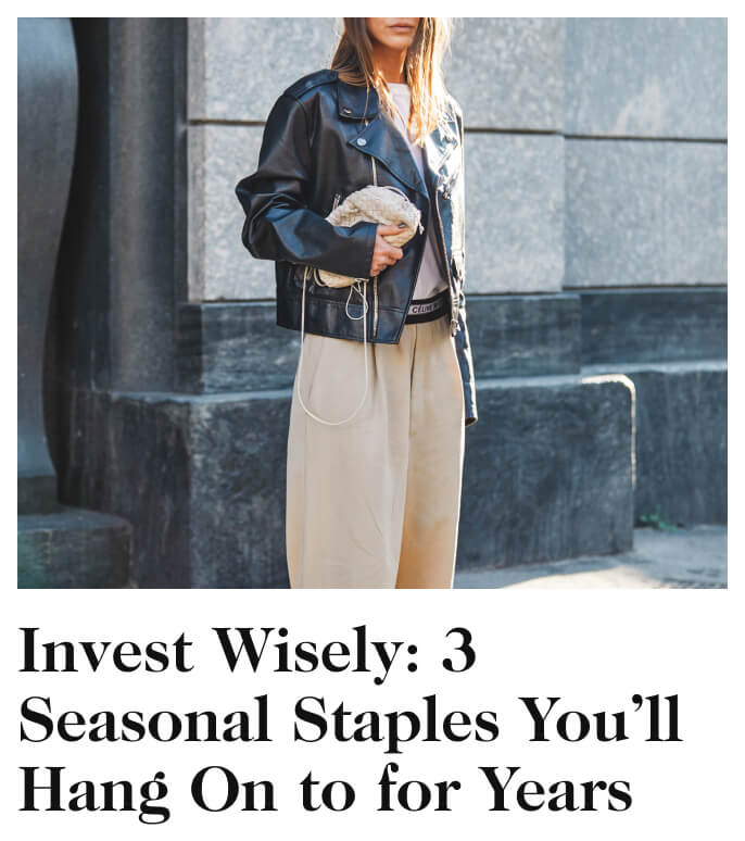 Invest Wisely: 3 Fall Staples You’ll Hang On to for Years