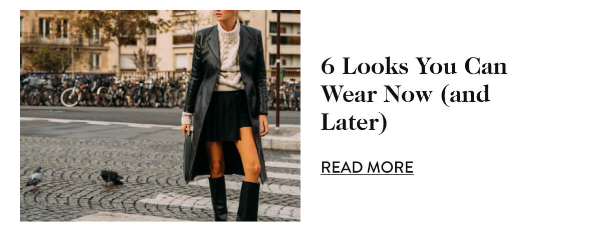 6 Looks You Can Wear Now (and Later) - Read More