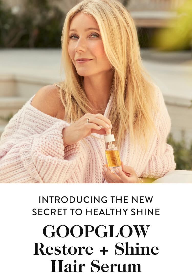 Introducing the new secret to healthy shine GOOPGLOW Restore + Shine Hair Serum