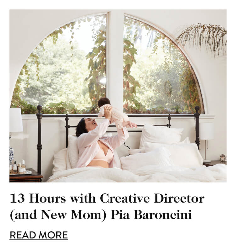 13 Hours with Creative Director (and New Mom) Pia Baroncini - Read More