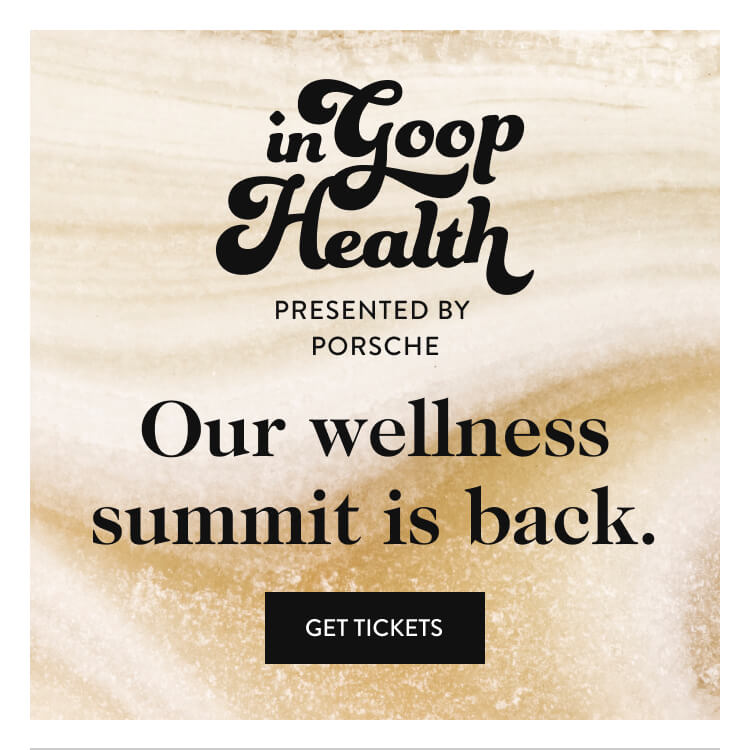 inGoopHealth presented by porsche Our wellness summit is back - Get tickets