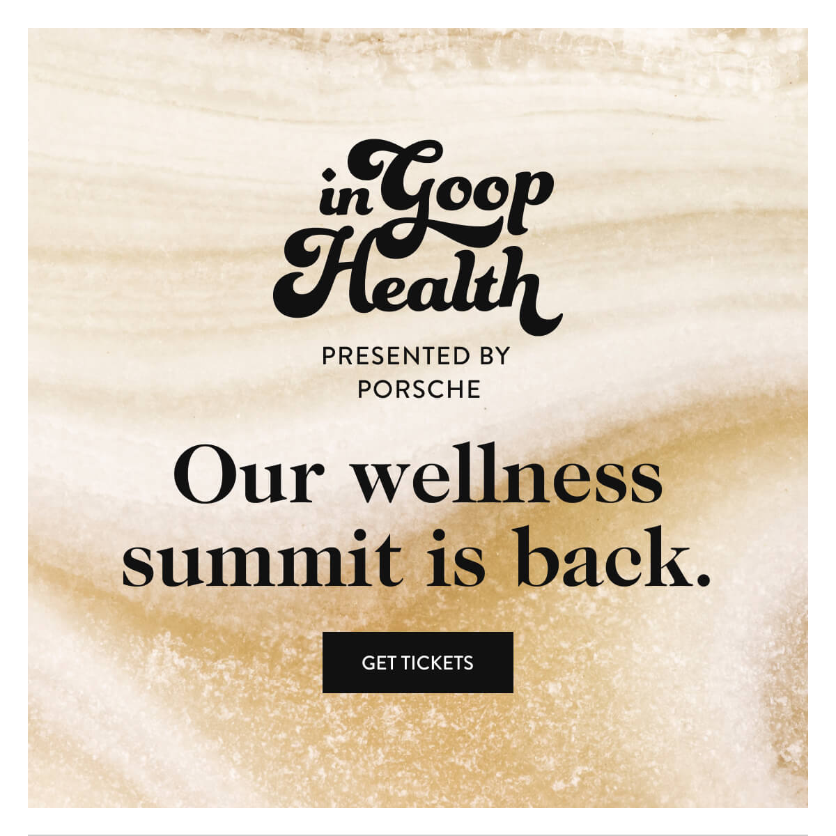 inGoopHealth presented by porsche Our wellness summit is back - Get tickets