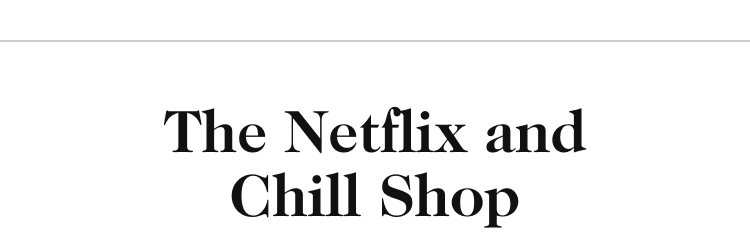 The Netflix and Chill Shop