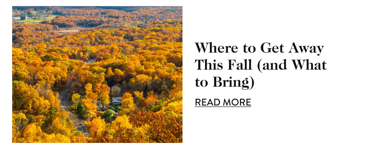 Where to Get Away This Fall (and What to Bring) - Read More