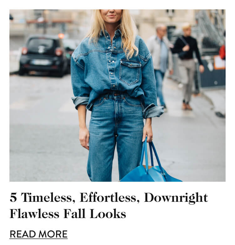 5 Timeless, Effortless, Downright Flawless Fall Looks - Read More
