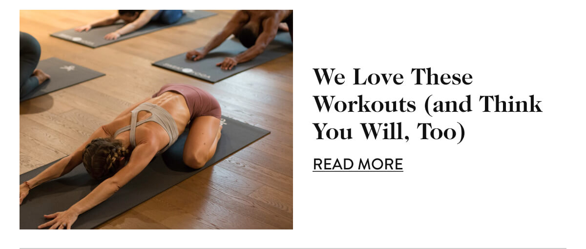 We Love These Workouts (and Think You Will, Too) - Read More