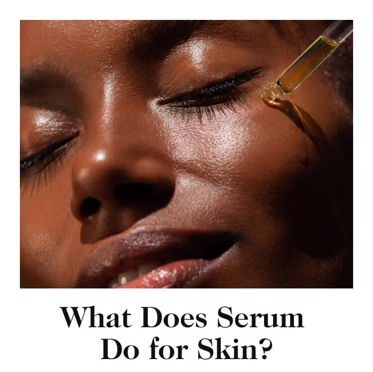 What Does Serum Do for Skin?